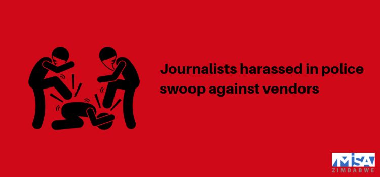 Journalists Harassed in Police Swoop against Vendors